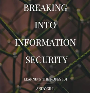 Breaking into Information Security by Andy Gill