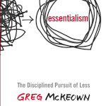 Essentialism: The Disciplined Pursuit of Less by Greg McKeown