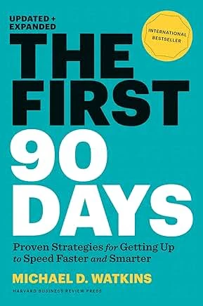 The First 90 Days by Michael Watkins - Essential Strategies for Getting Up to Speed Faster and Smarter