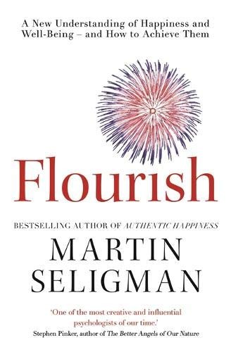 Flourish: A Visionary New Understanding of Happiness and Well-being by Martin Seligman