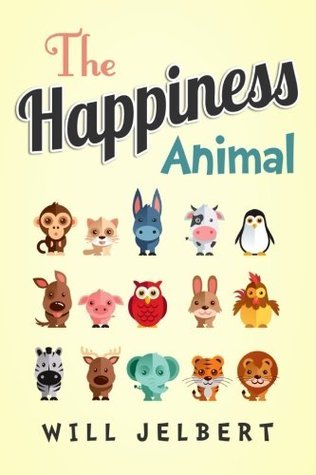 Cover image of The Happiness Animal by Will Jelbert