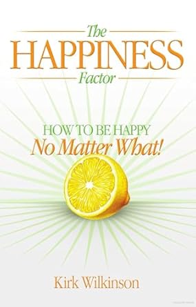 Cover of The Happiness Factor by Kirk Wilkinson