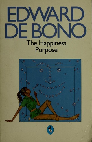 The Happiness Purpose by Edward de Bono