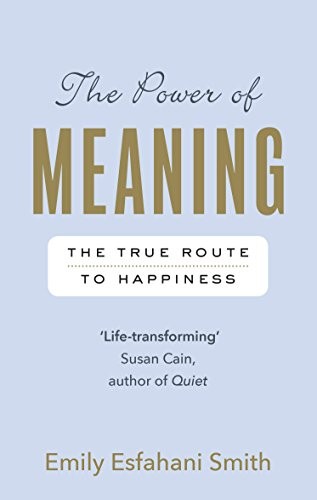 The Power of Meaning by Emily Esfahani Smith