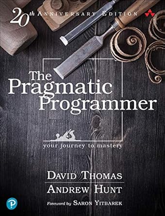 The Pragmatic Programmer: Your Journey to Mastery by Andrew Hunt and David Thomas